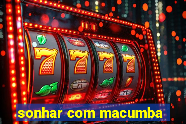 sonhar com macumba
